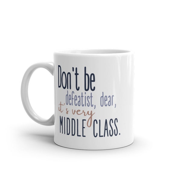 Don't Be Defeatist Downton Abbey Funny Quote Mug; Glossy White