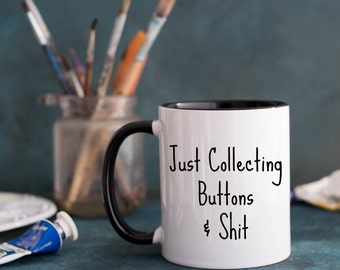 Just Collecting Buttons, 11oz Two Toned Ceramic Mug, Mug For Button Collector, Button Collectors Mug, Button Hobby Mug