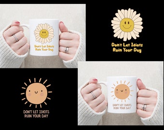 Don't Let Idiots Ruin Your Day Mug, Sun or Daisy Design, Funny Coffee Mug