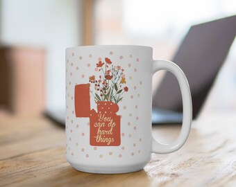 You Can Do Hard Things Ceramic Mug 15oz, Positive Energy Mug, Flower Mug, Coffee Mug