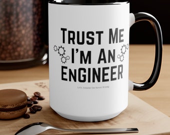 Trust Me I'm An Engineer, Let's Assume I'm Never Wrong Mug, 11 oz, 15 oz, Funny Sarcastic Coffee Mug