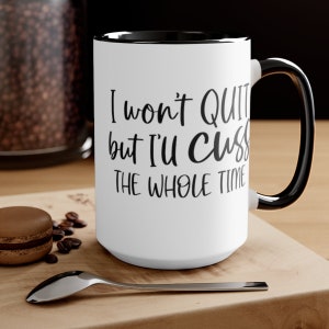 I Won't Quit but I'll Cuss the Whole Time Two-Tone Coffee Mugs, 15oz, Funny Coffee Mug, Sarcasm Mug, Friend, Coworker Gift