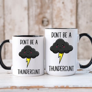 Don&#39;t Be A Thundercunt Mug, Funny Mug, Sarcastic Mug, Dark Humor, Cheeky Gift