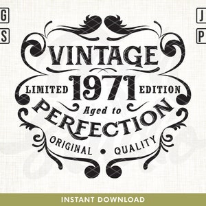 May include: Black and white graphic design with ornate lettering that reads "Vintage 1971 Limited Edition Aged to Perfection Original Quality".