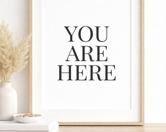 YOU ARE HERE Minimalist Wall Art Printable | Modern Black and White Quote | Instant Download