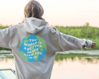 The World Is A Better Place With You In It - Trendy Aesthetic Design Hoodie - Positive Quotes - Trendy Pinterest Hoodie - Cute Hoodie Design