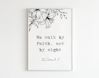 2 Corinthians 5:7 "We walk by faith, not by sight" Digital Print / Bible Verse Wall Art
