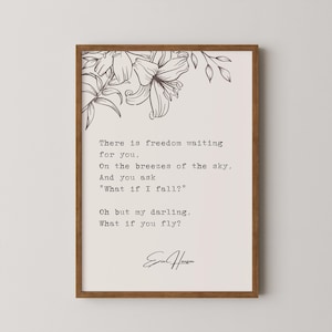 May include: A printable wall art print featuring a black and white floral design and a poem about freedom. The poem reads "There is freedom waiting for you, On the breezes of the sky, And you ask "What if I fall?" Oh but my darling, What if you fly?" The poem is signed "Erin Hanson".