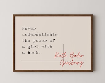 Ruth Bader Ginsburg, "Never underestimate the power of a girl with a book." Digital Download, Wall Art Decor, Inspirational Home Gifts