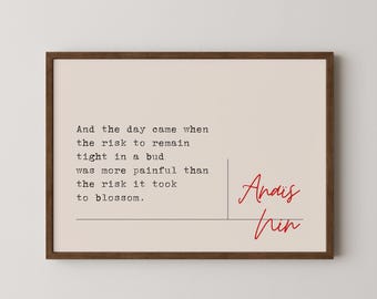 Anaïs Nin, "And the day came when the risk to remain..." Digital Download, Wall Art Decor, Inspirational Home Gifts, Downloadable Poetry