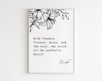 Oscar Wilde - "With freedom, flowers, books, and the moon, who could not be perfectly happy?" || Digital Art Print || Poem Gift Quotes