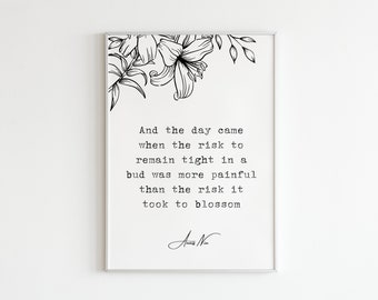 Anaïs Nin, ".. the risk to remain tight in a bud was more painful than the risk it took to blossom.", It, Digital Art Print, Poem Quotes