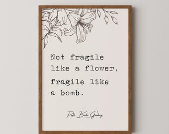 Ruth Bader Ginsburg - "Not fragile like a flower, fragile like a bomb." Inspirational gifts for homes, Wall Art Decor, Motivational Quotes