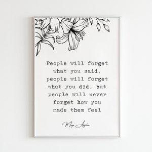 Maya Angelou, "People will forget what you said.. people will never forget how you made them feel.", It, Digital Art Print, Poem Quotes