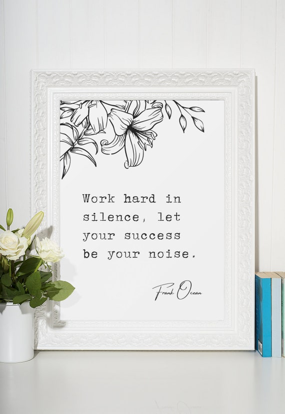 Frank Ocean work Hard in Silence, Let Your Success Be Your Noise. Digital  Art Print Poem Gift Quotes - Etsy