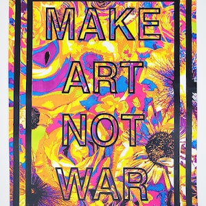 Make Art Not War - 15.5&quot;x20&quot; screen printed poster black light flowers abstract neon silkscreen print