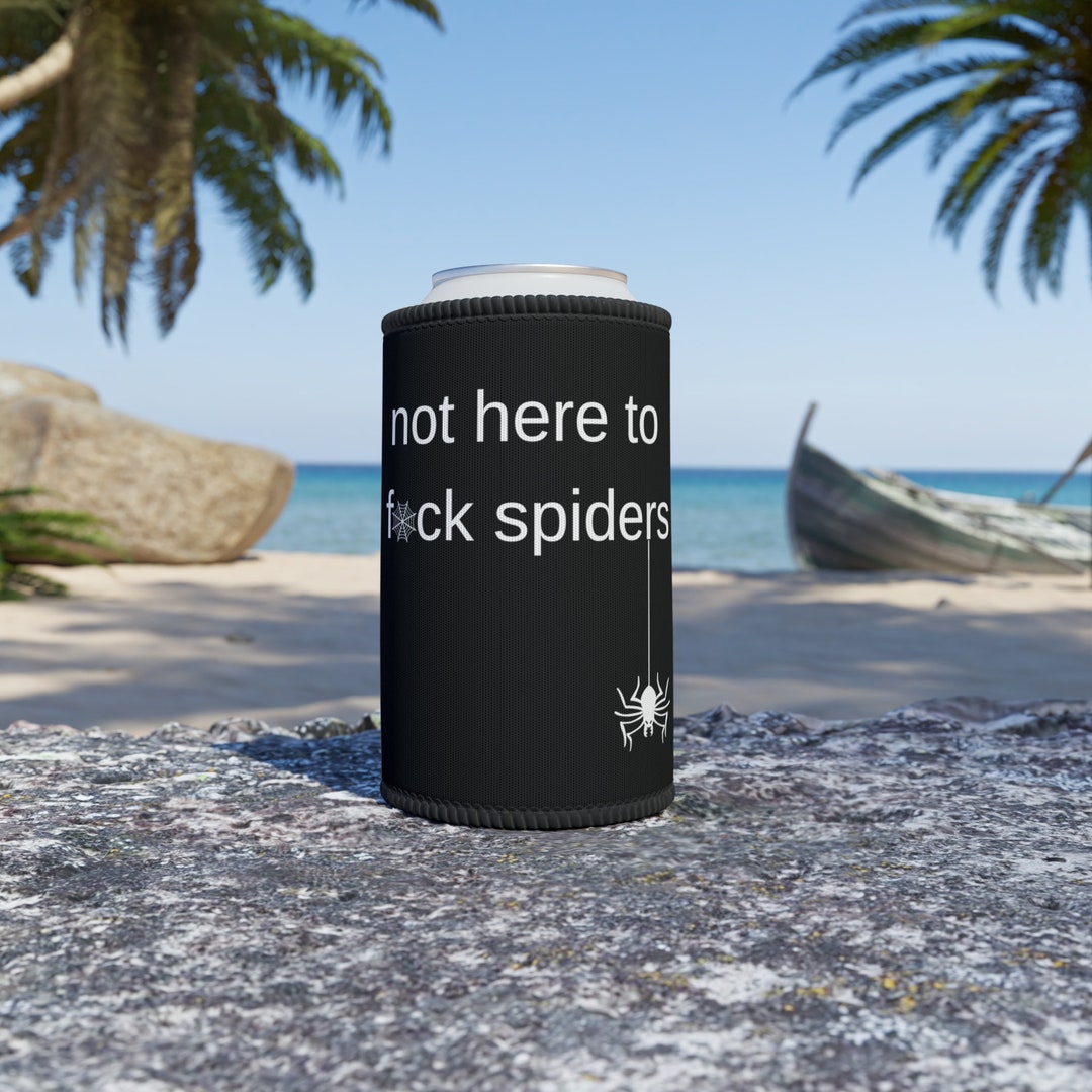 Not Here to Fuck Spiders Stubby Holder, Aussie Slang Stubby Cooler, Aussie Gift, Australian