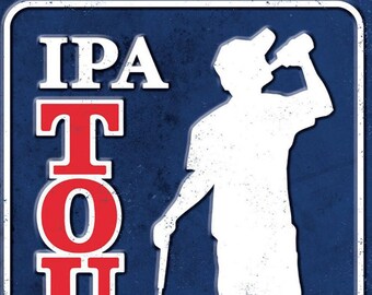 IPA Tour on a 12.5” W x 16” H Tin Sign.This Quality Sign Has A Smooth Clear Coat Finish.A Great Gift For Him.