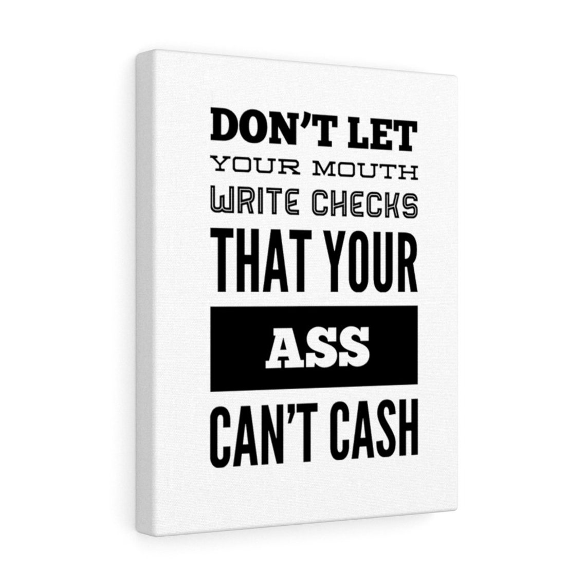 Dont Let Your Mouth Write Checks That Your Ass Cant Etsy