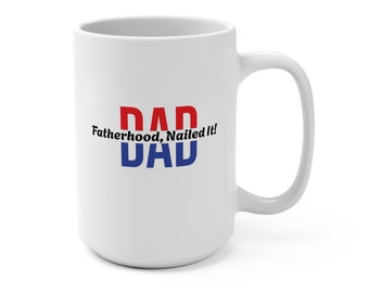 Funny Quote Dad Nailed It Mug - 15oz, Father's Day Gift, Dad Birthday Present, Sarcastic Coffee Cup, Office Desk Decor