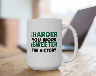 The Harder You Work The Sweeter The Victory, 11/15oz Ceramic Mug Gym Fitness Gift, Office Mug, Success  Quote