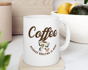 Ceramic Coffee Mug, Adulting Is Hard, Funny Tea Cup, Coffee Lover Gift, Inspirational Quote Mug, Sarcastic Drink ware, Gift for Him Her,