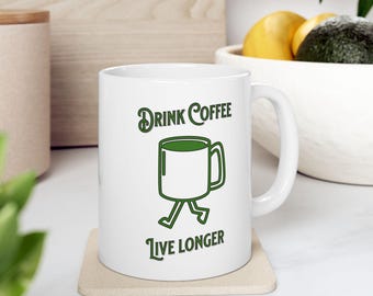 Ceramic Mug, Drink Coffee Live Longer, Coffee Lover Gift, Funny Coffee Mug, Gift for Caffeine Addict, Tea Cup, Unique Office Mug