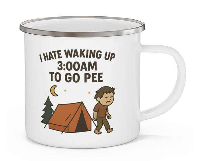 Funny Camping Mug, I Hate Waking Up 3:00AM To Go Pee, Outdoor Adventure Cup, Enamelware Coffee Mug, Wanderlust Gift, Camper Accessories