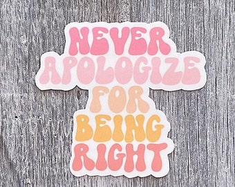 Never Apologize For Being Right Sticker / Republican Sticker / Conservative / Water Bottle Sticker / Laptop Sticker / Vinyl Decal
