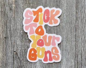 Stick To Your Guns Sticker / Decal / Republican / 2nd Amendment / Conservative / Political / Liberty / Water Bottle Stickers / Vinyl Decals
