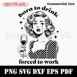 Urodzony, by pić, zmuszony do pracy Pliki pdf retro svg png dxf eps | Cięcie Druk Grawerowanie laserowe CNC Dye Sub Vinyl | Natychmiastowe pobieranie Użytek komercyjny