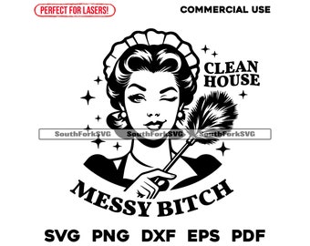 Clean House Messy Bitch svg png dxf eps pdf Files | Cut Print Laser Engraving CNC Dye Sub Vinyl | Instant Download Commercial Use