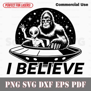 I Believe Alien Bigfoot UFO Spaceship svg png dxf pdf eps vector graphic design cut print dye sub laser engrave digital files commercial use