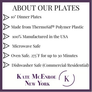 May include: A white background with black text describing the features of 10 inch dinner plates. The plates are made from ThermoSaf Polymer Plastic, are 100% manufactured in the USA, and are microwave, oven, and dishwasher safe. The text also includes the brand name "KATE MCENROE NEW YORK" and a logo with the letter "K" in a circle.