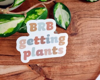 BRB Getting Plants Sticker: Waterproof Matte Vinyl Decal