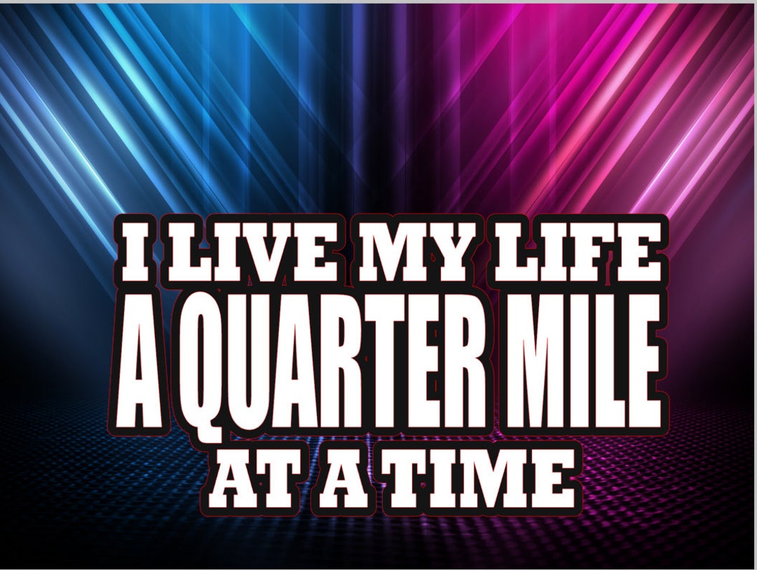 I Live My Life A Quarter Mile At A Time Etsy i-live-my-life-a-quarter-mile-at-a-time-etsy
