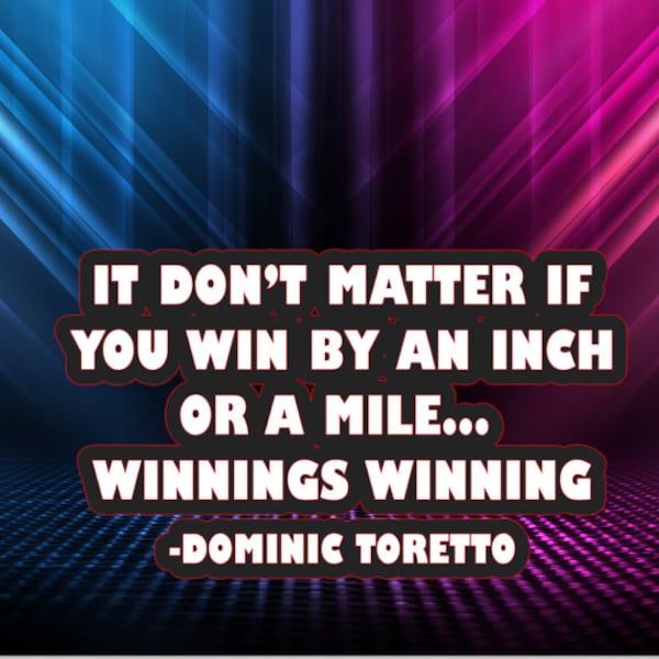 It doesn’t matter if you win by an inch or a mile winnings winning