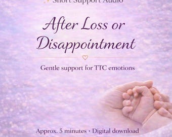 May include: A digital download titled "After Loss or Disappointment" with the text "Short Support Audio." The image features a soft purple background and a hand holding a baby's hand. The text reads "Gentle support for TTC emotions."