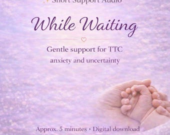 While Waiting | Fertility Support Audio for TTC Anxiety & Uncertainty (Approx. 5 Minutes)