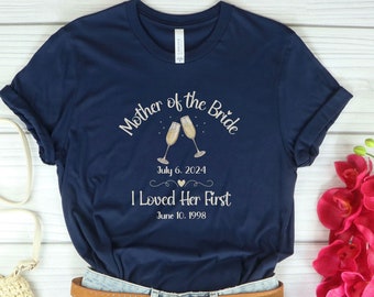 Mother of the Bride Shirt, Bridal Party Shirts, Bachelorette Party Shirts, Custom Mom of the Bride Shirt, Personalized I Loved Her First
