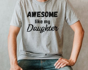 Funny Shirt Men, Awesome Like my daughter Mens t-shirt, Fathers day Gift,  Shirt for Dad Daddy, Gift for Dad from Daughter, Father's day Tee