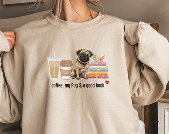 Pug Sweatshirt, Pug Mom Sweater, Pug Gifts, Coffee, Pug and a Good Book Sweatshirt, Pug Christmas Shirt, Pug Gift, Coffee Book Lover