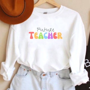 Teacher Sweatshirt, Future Teacher Sweatshirt, Gift for Teacher, Teacher Gift, Teaching Shirt, Future Teacher Shirt, New Teacher