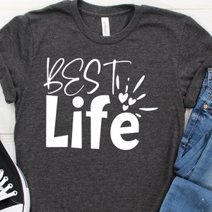 Best Life Shirt,Best Life Gift,Gift for Best Life,Funny Best Life,Best Life Humor,Best Life Shirts,Best Life Tshirt,Best Life Tee, Best