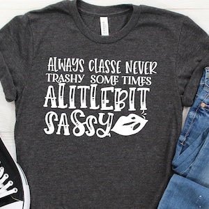 Sassy Shirt,Sassy Gift,Gift for Sassy,Funny Sassy,Sassy Humor,Sassy Shirts,Sassy Tshirt,Sassy Tee,