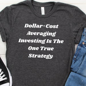 Dollar-Cost Averaging Investing Is The One True Strategy Trading Strategies Unisex Tee