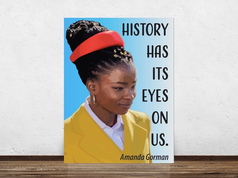 May include: A digital illustration of a woman with a red headband and yellow jacket. The text "HISTORY HAS ITS EYES ON US." is written in black text. The text "Amanda Gorman" is written in black text at the bottom of the image.