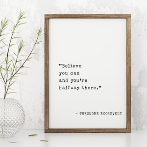 Theodore Roosevelt Zitat Wandkunst, Believe You Can & You're Halfway There, Inspirational Print, Motivational Home Decor, Geschenkidee