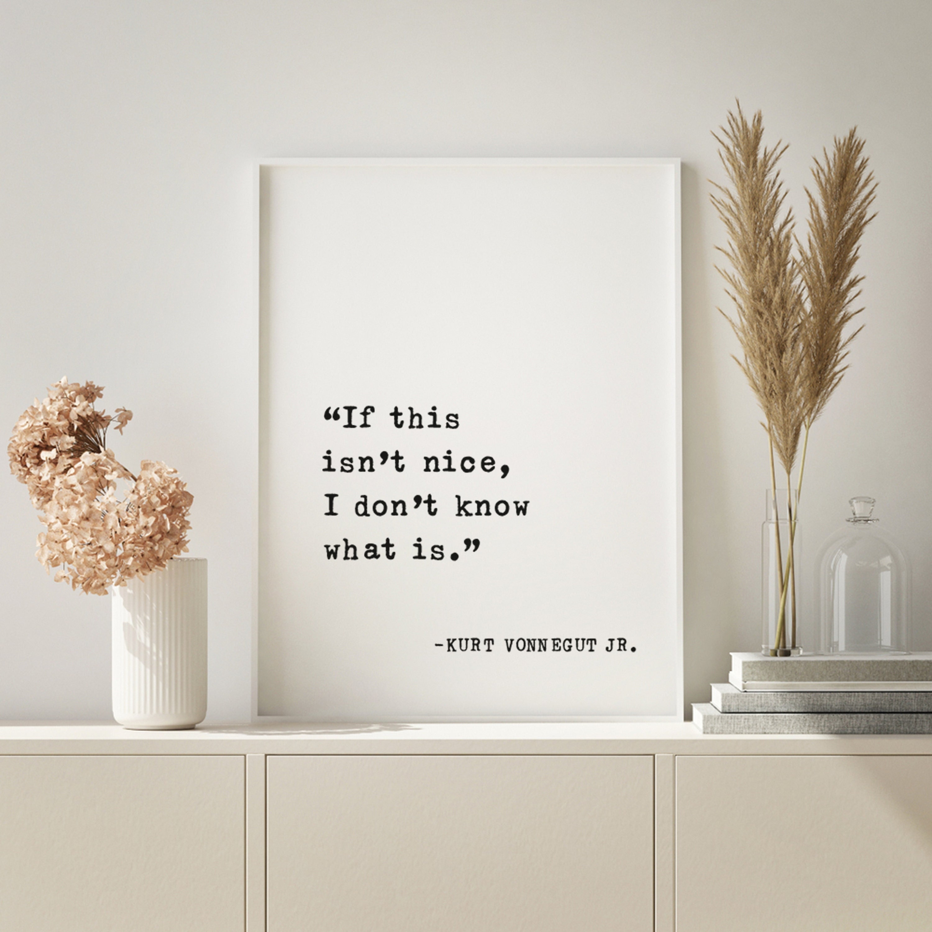 If This Isn't Nice, I Don't Know What Is. Custom Quote Sign, Kurt VONNEGUT  JR. Favorite Book Quote Home Decor, Girf for Book Lover - Etsy, image size:3000x3000