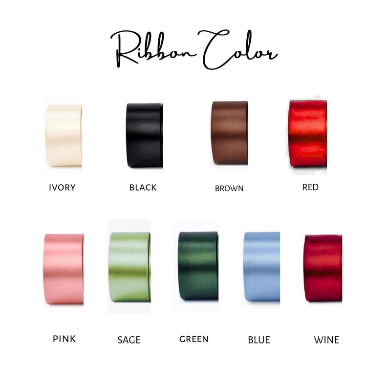 May include: A color chart titled Ribbon Color displaying ten satin ribbon spools in ivory, black, brown, red, pink, sage, green, blue, and wine. Each spool is labeled with its corresponding color name in black text below the ribbon sample.